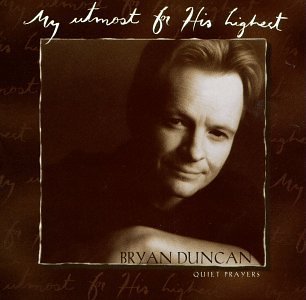 Bryan Duncan/My Utmost For The Highest-Quie