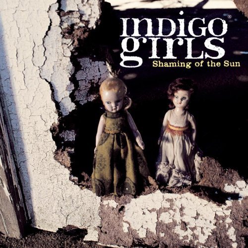 Indigo Girls/Shaming Of The Sun