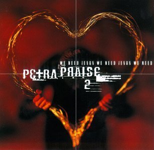 Petra/Petra Praise 2-We Need Jesus