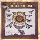 Bob Carlisle/Ballads Of Bob Carlisle