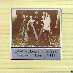 Rick Wakeman/Six Wives Of Henry Viii