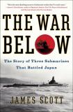 James Scott The War Below The Story Of Three Submarines That Battled Japan 