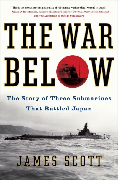James Scott The War Below The Story Of Three Submarines That Battled Japan 