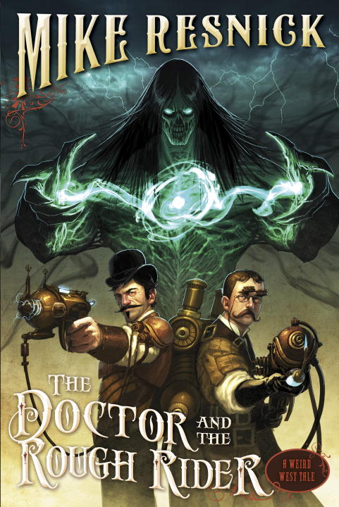 Mike Resnick/Doctor And The Rough Rider,The@A Weird West Tale