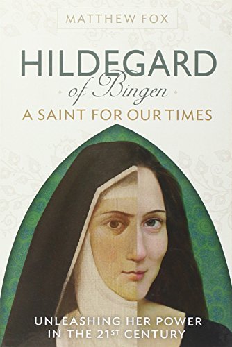 Matthew Fox/Hildegard of Bingen@ A Saint for Our Times: Unleashing Her Power in th