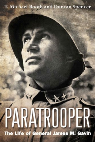 T. Michael Booth Paratrooper The Life Of General James M. Gavin 