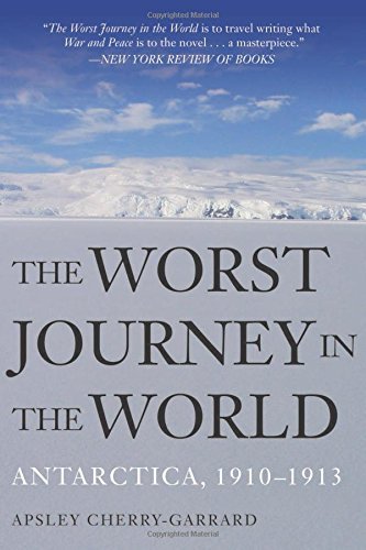 Apsley Cherry Garrard The Worst Journey In The World Antarctica 1910 1913 