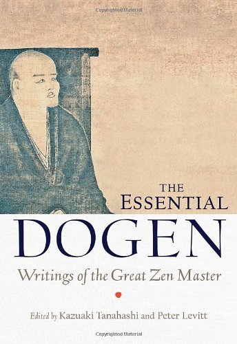 Kazuaki Tanahashi The Essential Dogen Writings Of The Great Zen Master 