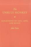John Train The Unruly Monkey Reflections On Life Love And Money 