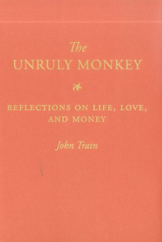 John Train The Unruly Monkey Reflections On Life Love And Money 
