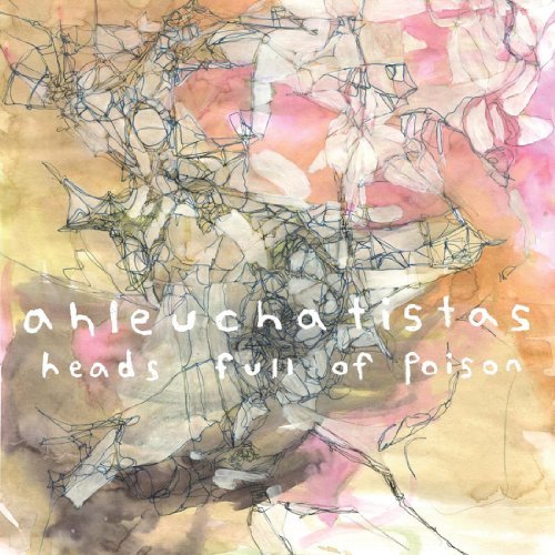 Ahleuchatistas/Heads Full Of Poison