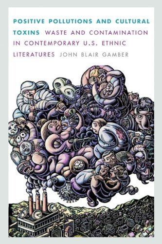 John Blair Gamber/Positive Pollutions And Cultural Toxins@Waste And Contamination In Contemporary U.S. Ethn
