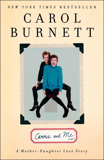 Carol Burnett/Carrie And Me@A Mother-Daughter Love Story
