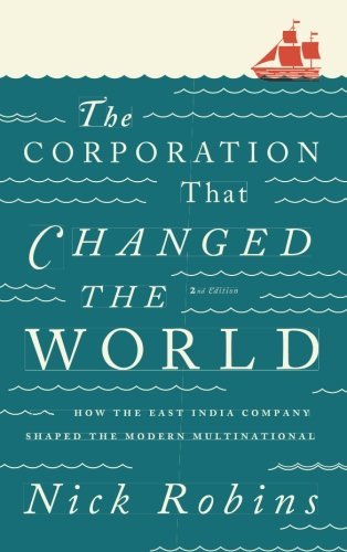 Nick Robins The Corporation That Changed The World How The East India Company Shaped The Modern Mult 0002 Edition; 