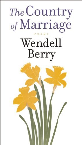 Wendell Berry The Country Of Marriage 