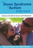 Margaret Froehlke When Down Syndrome And Autism Intersect A Guide To Ds Asd For Parents And Professionals 