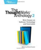 Thoughtworks Inc Thoughtworks Anthology Volume 2 The More Essays On Software Technology And Innovation 