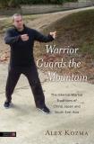 Alex Kozma Warrior Guards The Mountain The Internal Martial Traditions Of China Japan A 