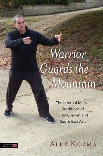 Alex Kozma Warrior Guards The Mountain The Internal Martial Traditions Of China Japan A 