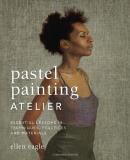Ellen Eagle Pastel Painting Atelier Essential Lessons In Techniques Practices And M 