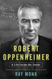 Ray Monk Robert Oppenheimer A Life Inside The Center 