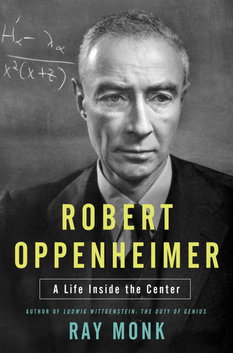 Ray Monk Robert Oppenheimer A Life Inside The Center 