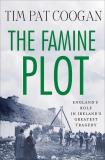 Tim Pat Coogan The Famine Plot England's Role In Ireland's Greatest Tragedy 