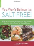 Robyn Webb You Won't Believe It's Salt Free 125 Healthy Low Sodium And No Sodium Recipes Usin 