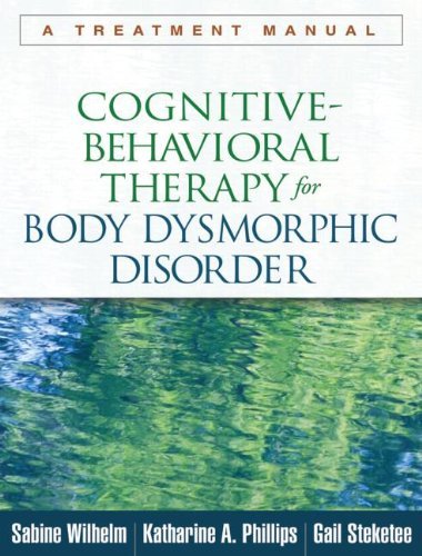 Sabine Wilhelm Cognitive Behavioral Therapy For Body Dysmorphic D A Treatment Manual 