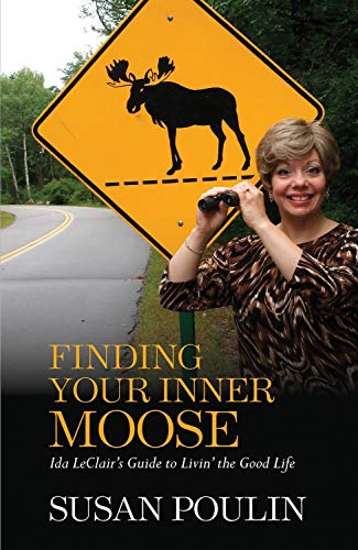 Susan Poulin/Finding Your Inner Moose@Ida LeClair's Guide To Livin' The Good Life