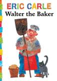 Eric Carle Walter The Baker 