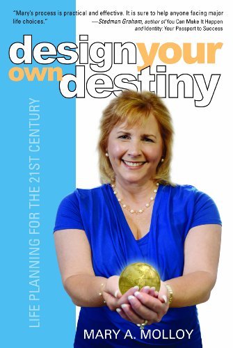 Mary A. Molloy Design Your Own Destiny Life Planning For The 21st Century 