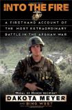 Dakota Meyer Into The Fire A Firsthand Account Of The Most Extraordinary Bat 