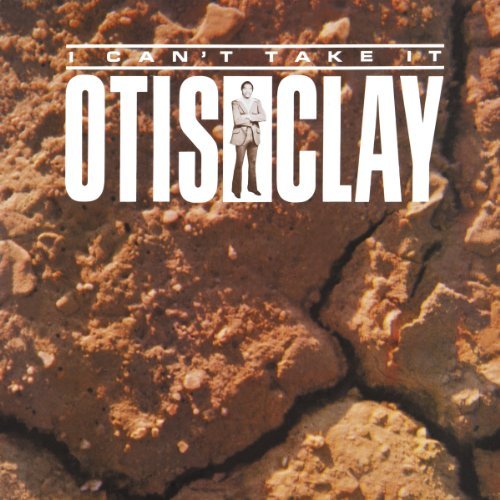 Otis Clay/I Can'T Take It