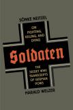 Sonke Neitzel Soldaten On Fighting Killing And Dying The Secret World 