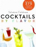 Salvatore Calabrese Cocktails By Flavor More Than 390 Recipes To Tempt The Taste Buds Revised 