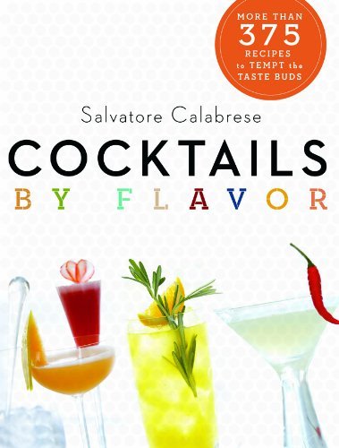 Salvatore Calabrese Cocktails By Flavor More Than 390 Recipes To Tempt The Taste Buds Revised 