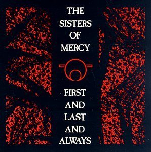 SISTERS OF MERCY/FIRST & LAST & ALWAYS