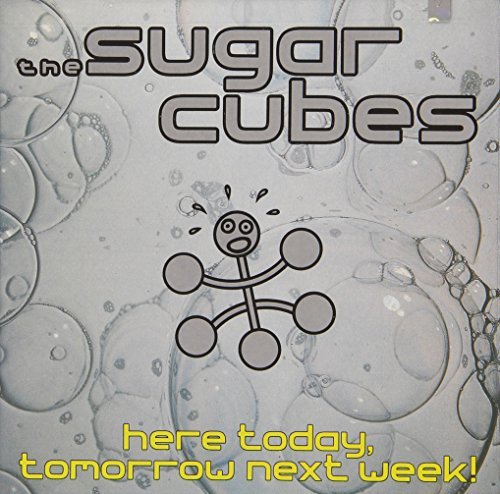 Sugarcubes/Here Today Tomorrow Next Week