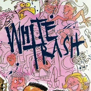 WHITE TRASH/WHITE TRASH