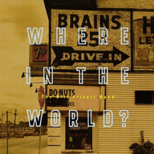 Bill Frisell/Where In The World?