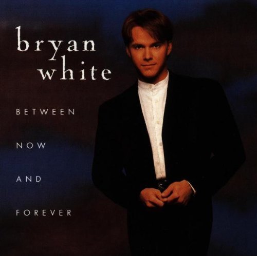 Bryan White/Between Now & Forever