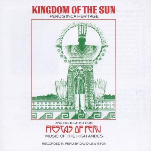 Kingdom Of The Sun/Fiestas Of Peru@Music Of The High Andes