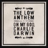 Low Anthem Oh My God Charlie Darwin 
