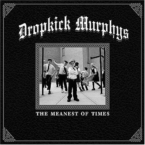 DROPKICK MURPHYS/MEANEST OF TIMES