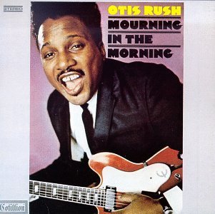 Otis Rush/Mourning In The Morning