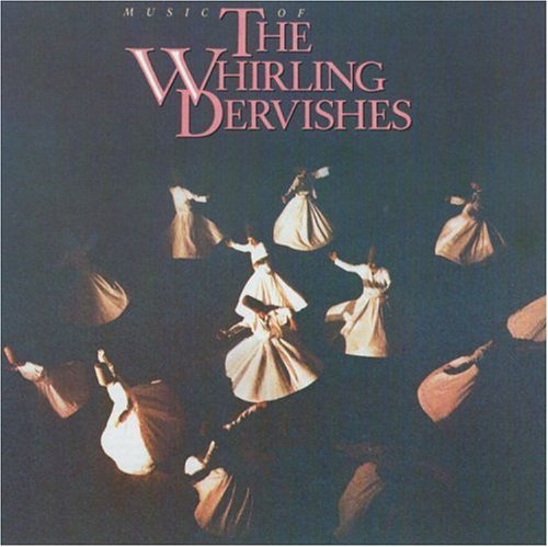 Whirling Dervishes (of Islam) Music Of 