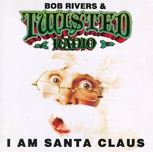 Bob & Twisted Radio Rivers/I Am Santa Claus@I Am Santa Claus