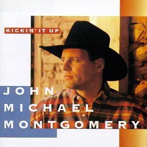 MONTGOMERY,JOHN MICHAEL/KICKIN' IT UP