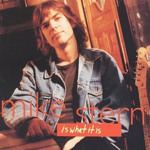 Mike Stern/Is What It Is